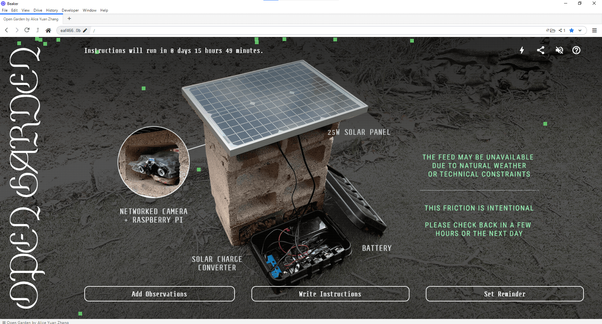 The web interface for Open Garden shows labeled pieces of the technical system: a networked camera and Raspberry Pi, solar charge converter, batter, and 25W solar panel. The buttons read: Add Observations, Write Instructions, Set Reminder. There is a message on the left side of the screen that reads: "The feed may be unavailable due to natural weather or technical constraints. This friction is intentional. Please check back in a few hours or the next day."